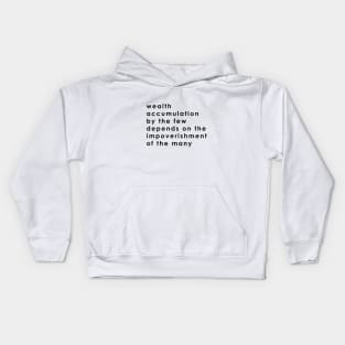 wealth accumulation by the few depends on the impoverishment of the many Kids Hoodie